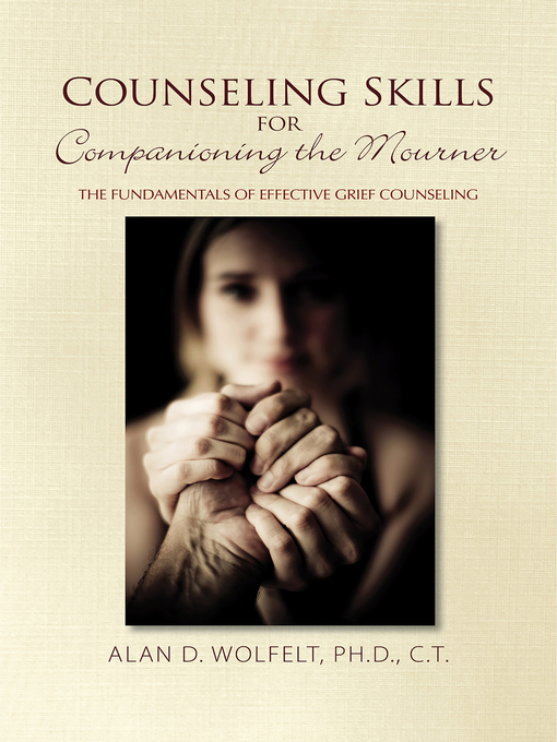 Title details for Counseling Skills for Companioning the Mourner by Alan D. Wolfelt - Available